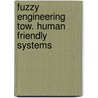 Fuzzy engineering tow. human friendly systems by Unknown