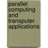 Parallel computing and transputer applications door Onbekend