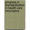 Progress in Standardization in Health Care Informatics by Moor, G.J.E., De