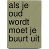 Als je oud wordt moet je buurt uit door Raaymakers