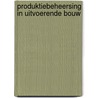 Produktiebeheersing in uitvoerende bouw door Melles