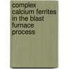 Complex calcium ferrites in the blast furnace process by R. Chaigneau