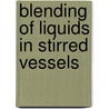 Blending of liquids in stirred vessels door Bouwmans