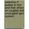 Selective RF pulses in NMR and their effect on coupled and uncoup[ed spin system by J. Slotboom