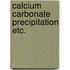 Calcium carbonate precipitation etc.