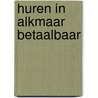 Huren in Alkmaar betaalbaar door Boelhouwer
