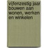 Vijfenzestig jaar bouwen aan wonen, werken en winkelen