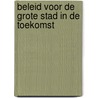 Beleid voor de grote stad in de toekomst door P.J. Boelhouwer