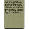 On-line particle size and shape characterization by narrow angle light scattering by C.M.G. Heffels