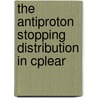 The antiproton stopping distribution in CPLEAR door M.J.J. van den Putte