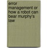 Error management or how a robot can bear Murphy's law door J.O. Stigter