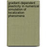 Gradient-dependent plasticity in numerical simulation of localization phenomena door J.K. Pamin