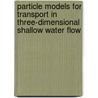 Particle models for transport in three-dimensional shallow water flow by D.W. Dunsbergen