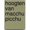 Hoogten van Macchu Picchu door Pablo Neruda
