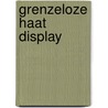 Grenzeloze haat display by Unknown