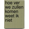 Hoe ver we zullen komen weet ik niet