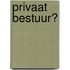 Privaat bestuur?