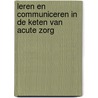 Leren en Communiceren in de Keten van Acute Zorg by T. van Achterberg