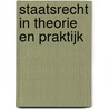 Staatsrecht in theorie en praktijk by W.G.T.M. Leusenkamp