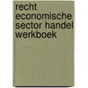 Recht economische sector handel werkboek door Koster