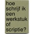 Hoe schrijf ik een werkstuk of scriptie?