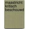 Maastricht kritisch beschouwd by L.L.G. Soete