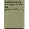 Organisatie en management in de gezondheidszorg by Gerard Scholten