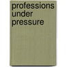 Professions under pressure by N.E.H.M. Zeegers