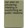 Van plan tot uitvoering: inleiding in voorlichting en public relations door M.F. Vos