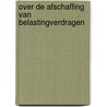 Over de afschaffing van belastingverdragen by A.J.A. Stevens