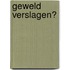 Geweld verslagen?