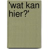 'Wat kan hier?' door Bervoets