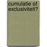 Cumulatie of exclusiviteit? by Y. Konijn