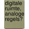 Digitale ruimte, analoge regels? door C. Stuurman