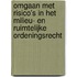 Omgaan met risico's in het milieu- en ruimtelijke ordeningsrecht