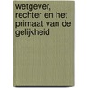 wetgever, rechter en het primaat van de gelijkheid door A. Woltjer
