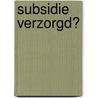 Subsidie verzorgd? door C.H.G. Voogd-Oude Velthuis