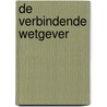 De verbindende wetgever door Ph. Eijlander