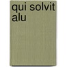 Qui solvit alu by W.J. Zwalve