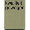 Kwaliteit gewogen by E. van der Kam