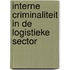 Interne criminaliteit in de logistieke sector