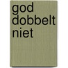 God dobbelt niet door N.J.H. Huls