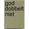 God dobbelt niet by N.J.H. Huls