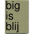 Big is blij