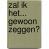 Zal ik het... gewoon zeggen? door P. De Moor