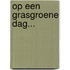Op een grasgroene dag...