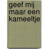 Geef mij maar een kameeltje by G. Evenhuis