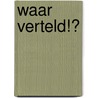 Waar verteld!? by Sylvia Weve