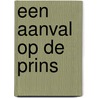 Een aanval op de prins by Henk van Kerkwijk