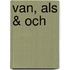 Van, als & och